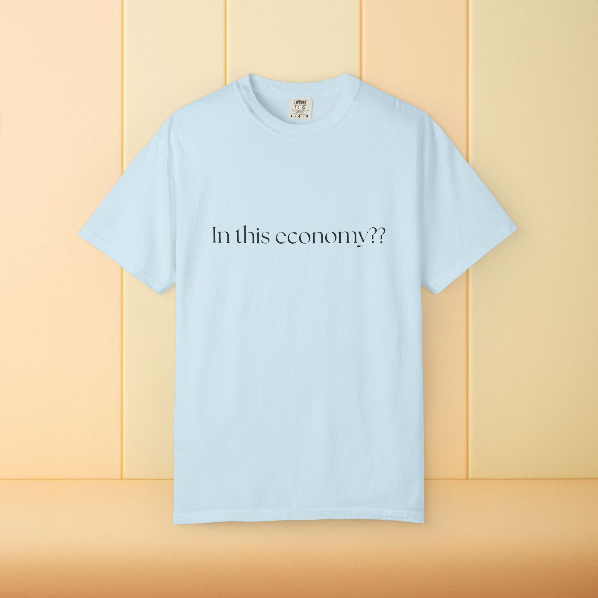 In this Economy?? Statement Comfort Colors Tee