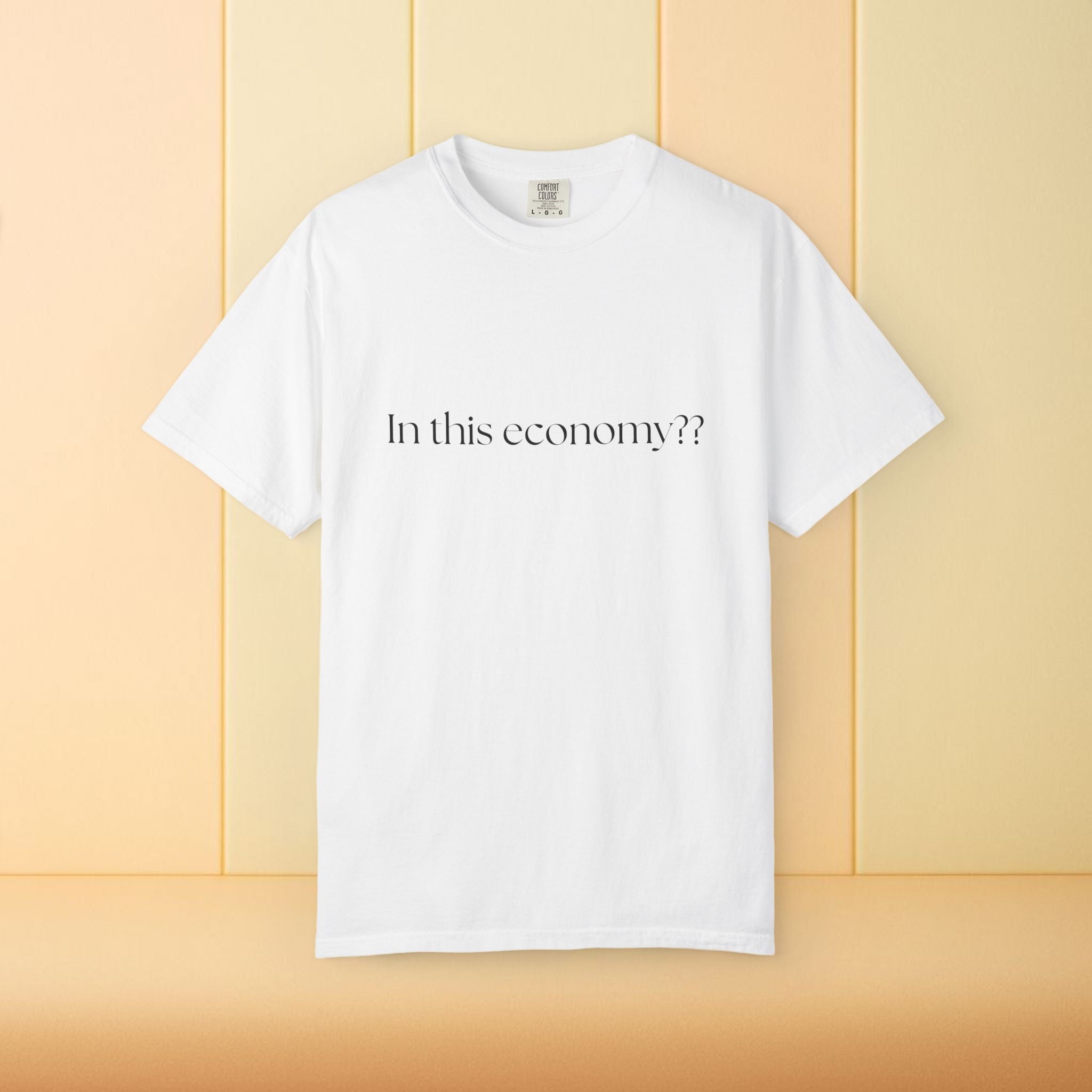 In this Economy?? Statement Comfort Colors Tee