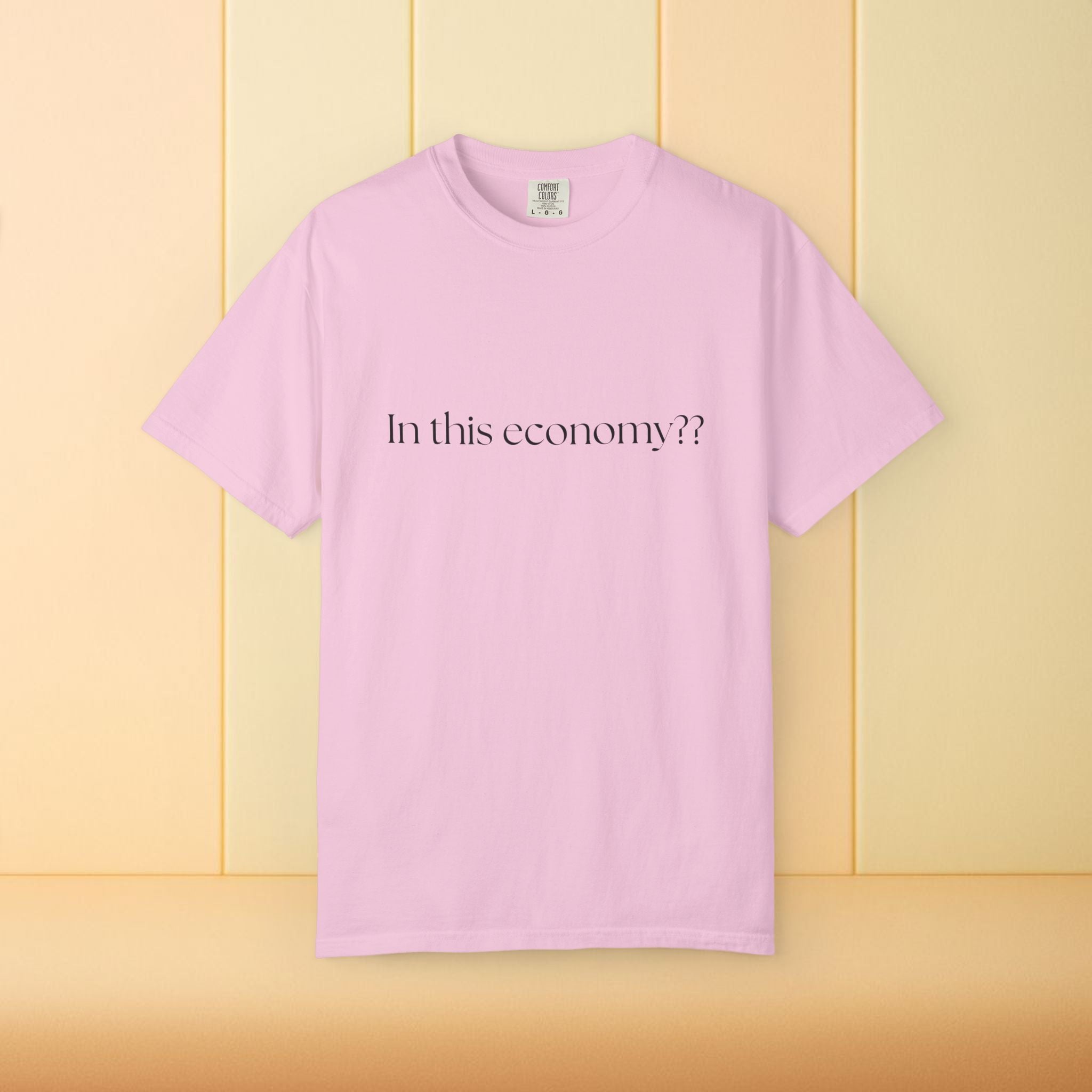 In this Economy?? Statement Comfort Colors Tee