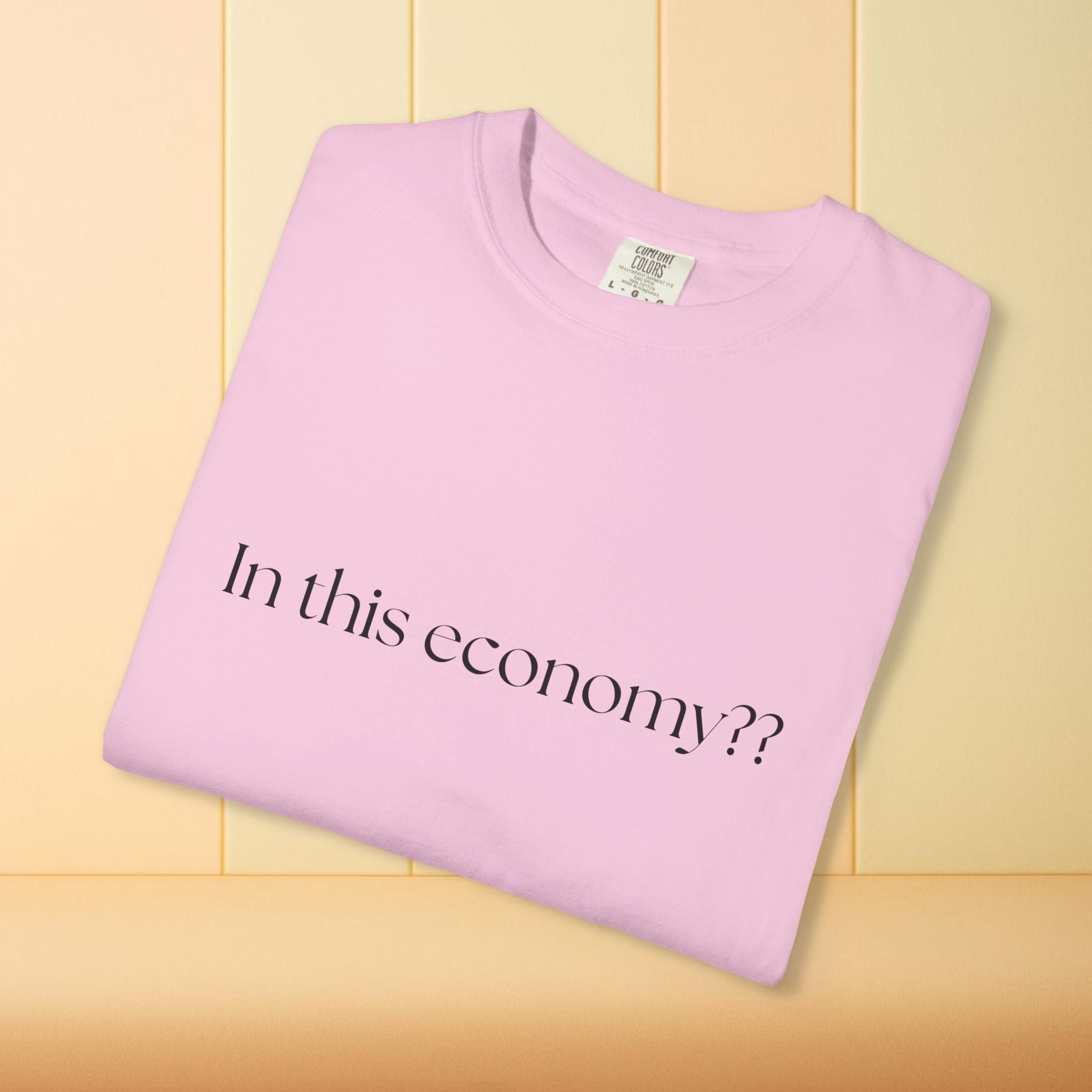 In this Economy?? Statement Comfort Colors Tee