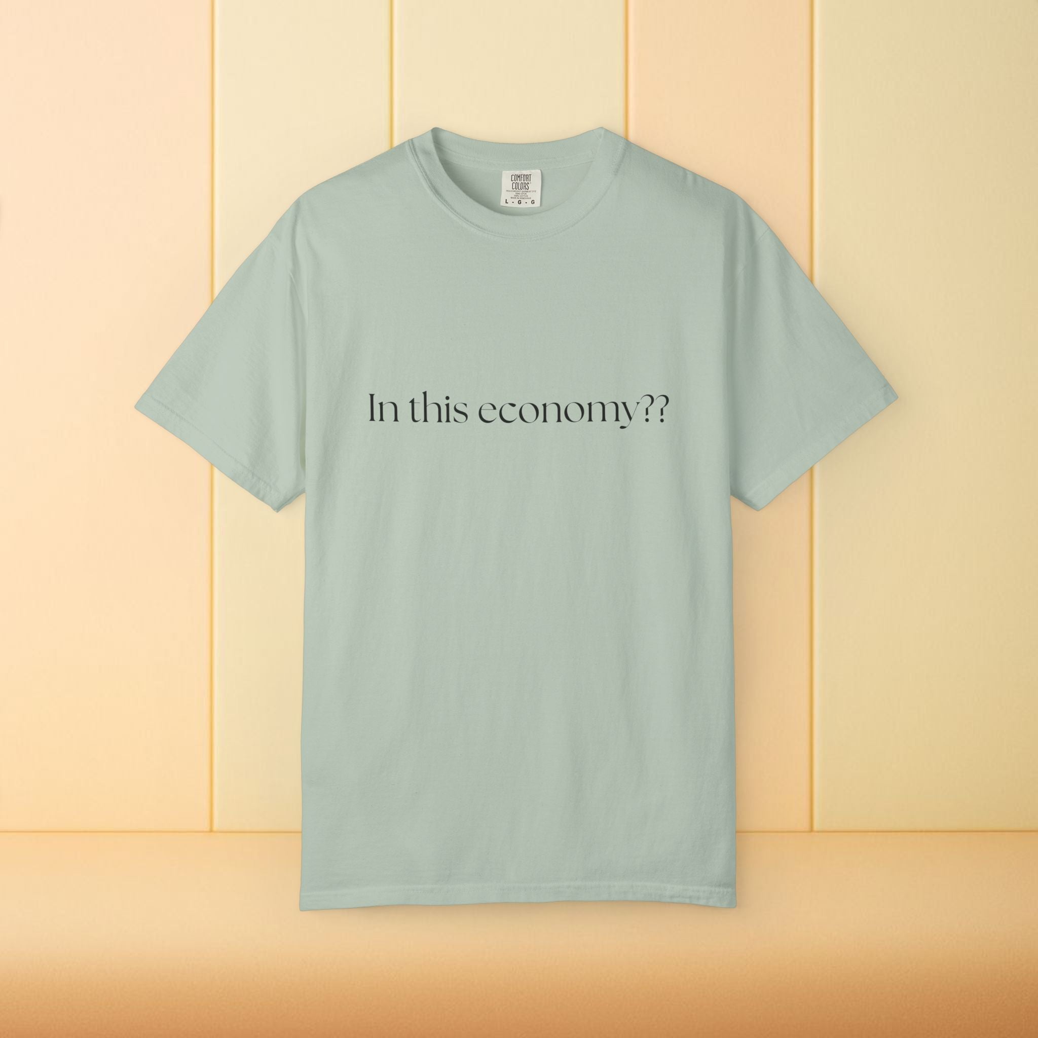 In this Economy?? Statement Comfort Colors Tee