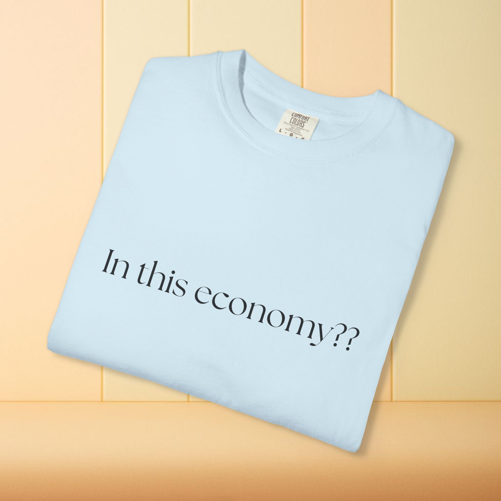 In this Economy?? Statement Comfort Colors Tee