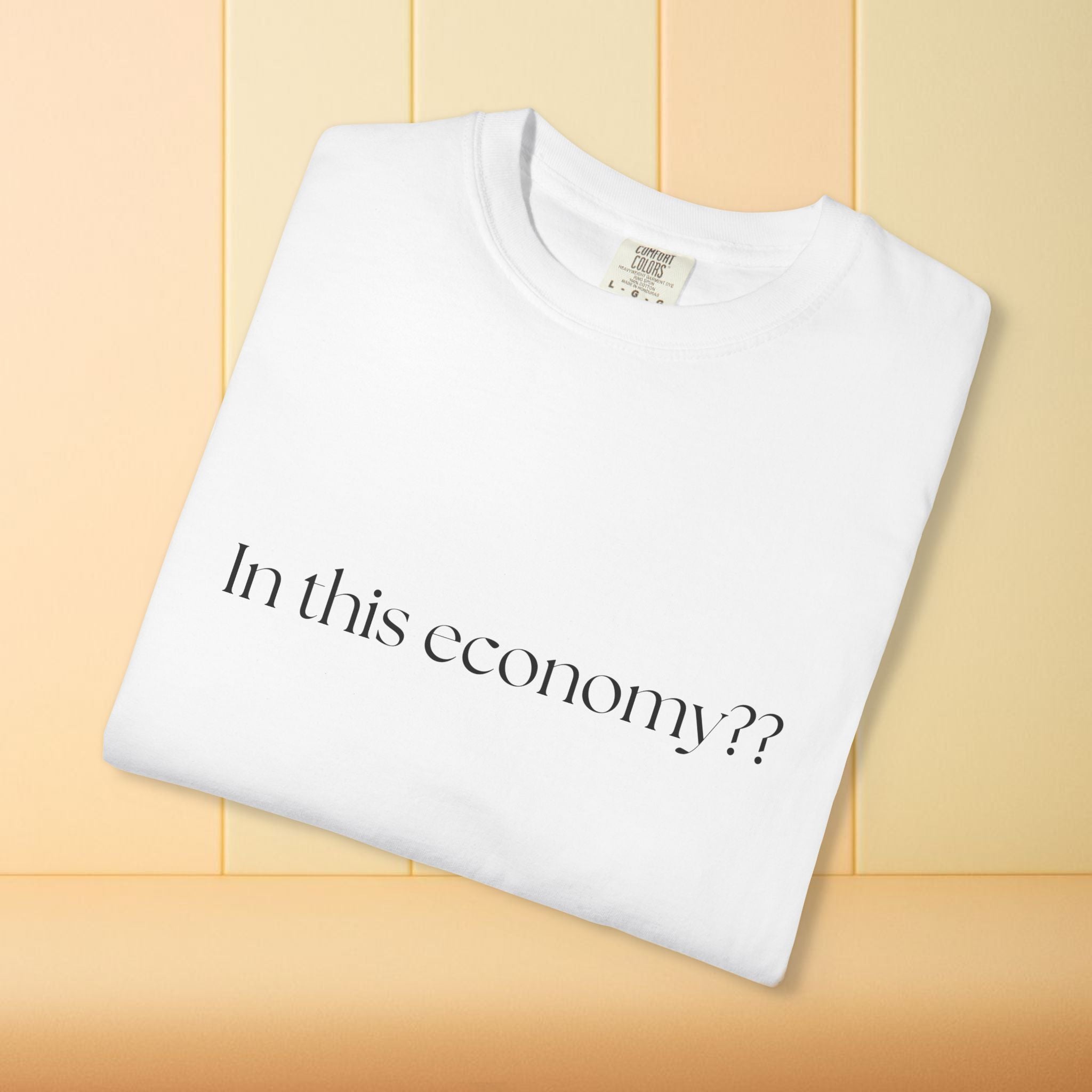 In this Economy?? Statement Comfort Colors Tee