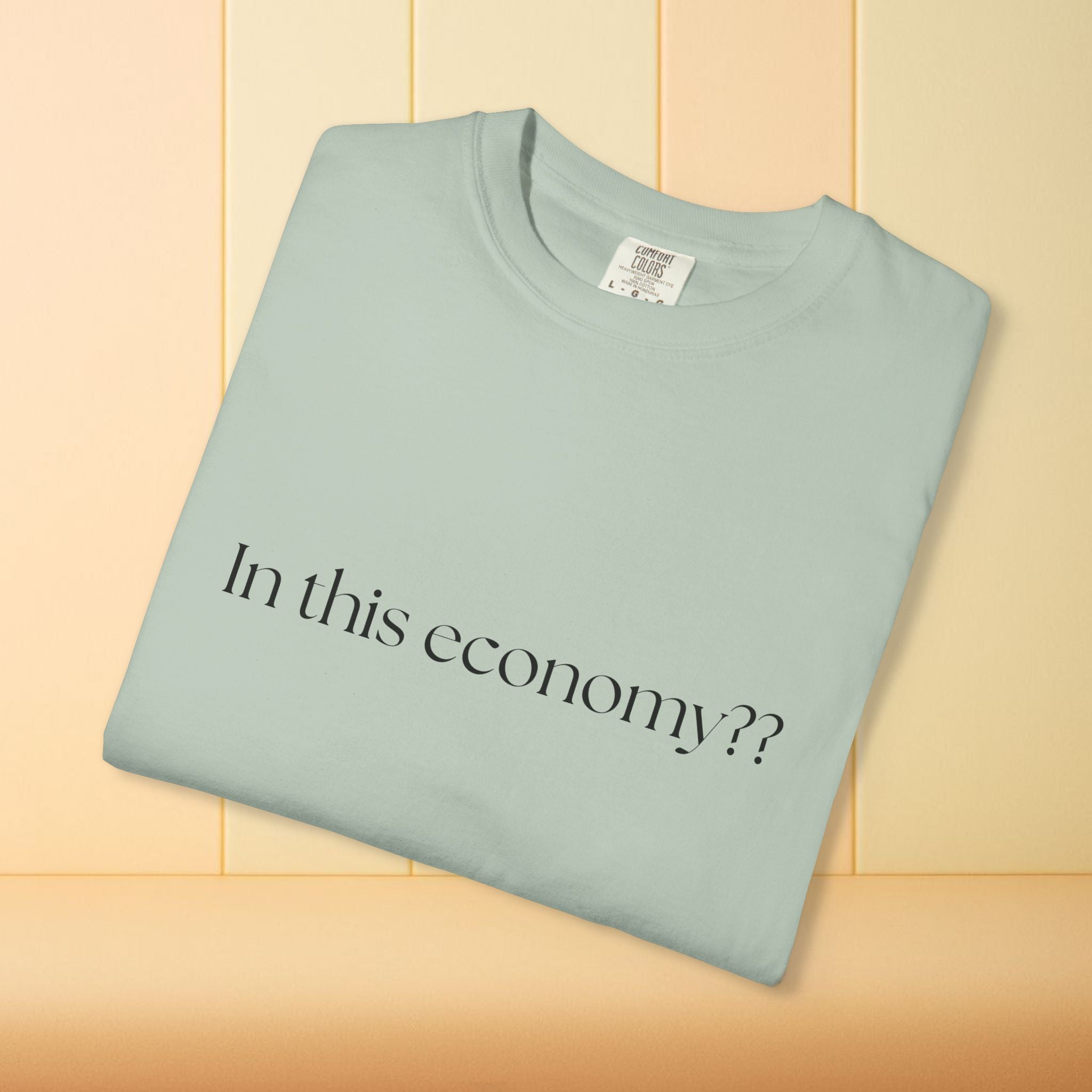 In this Economy?? Statement Comfort Colors Tee