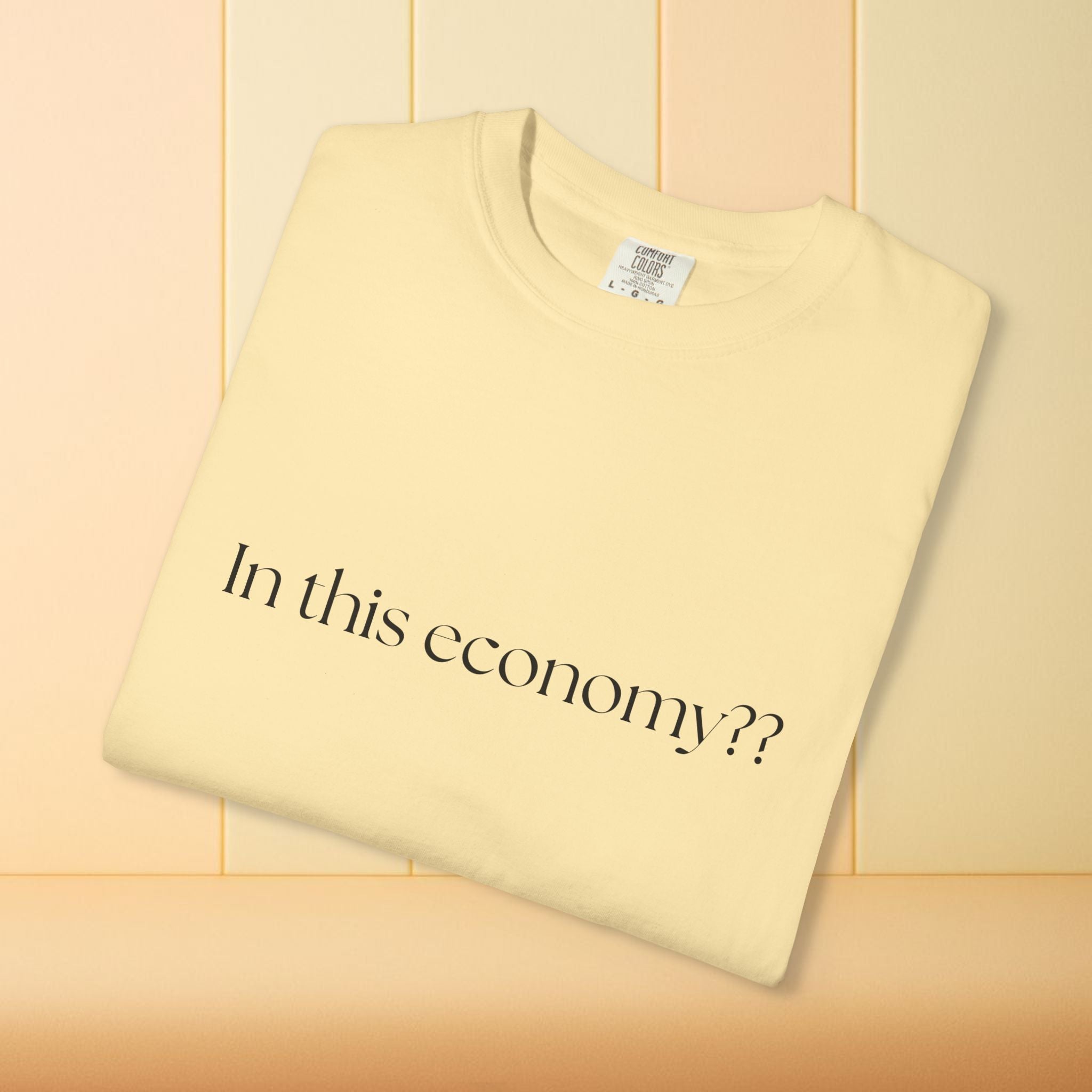 In this Economy?? Statement Comfort Colors Tee