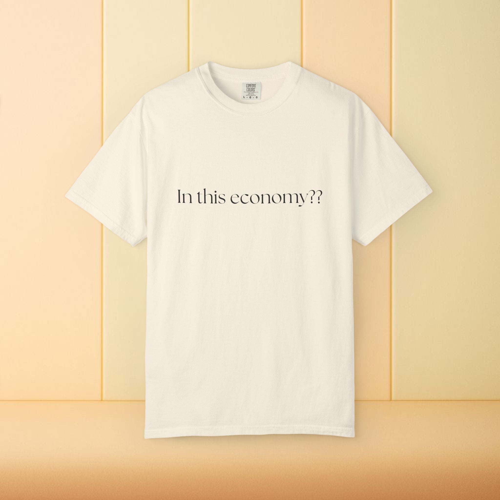 In this Economy?? Statement Comfort Colors Tee