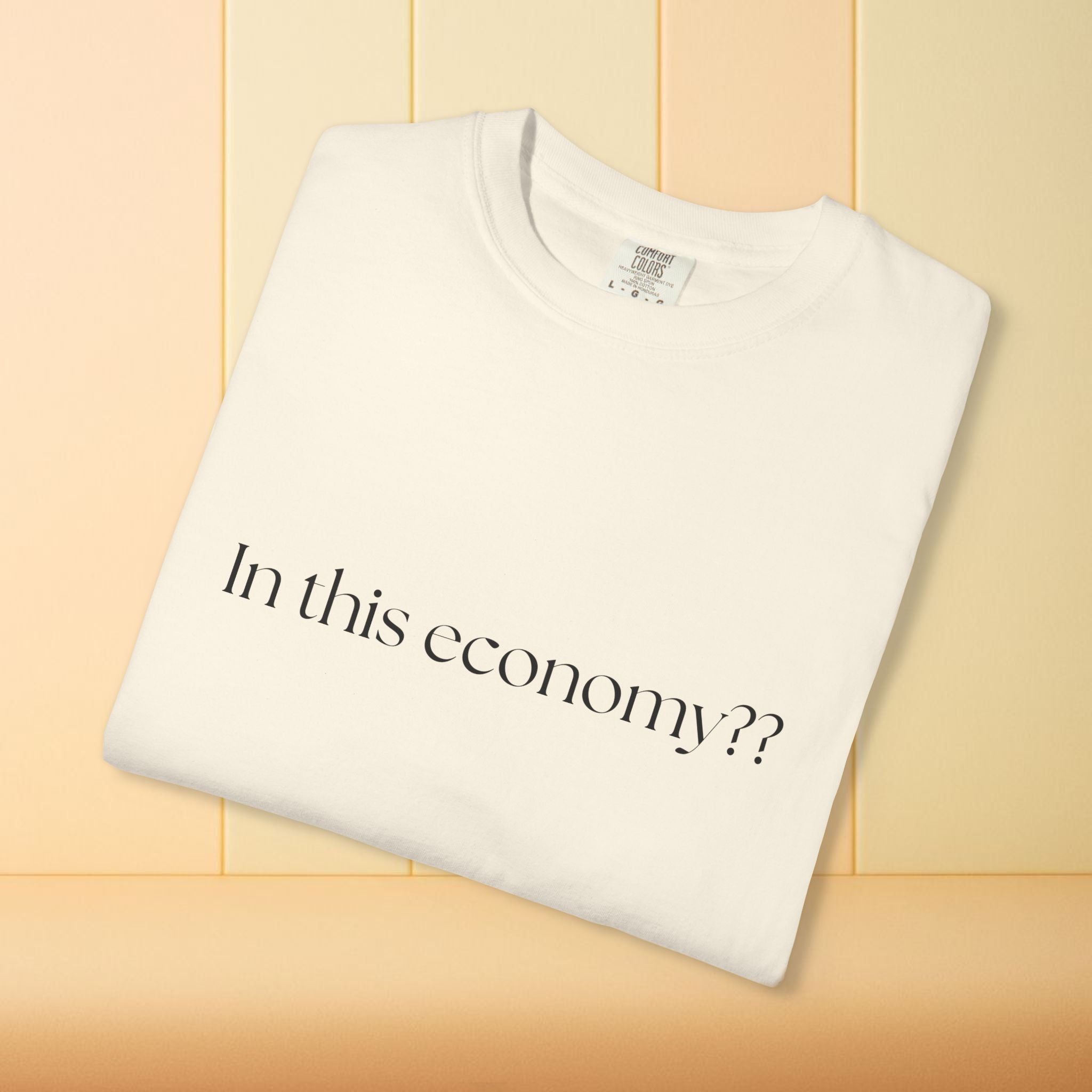 In this Economy?? Statement Comfort Colors Tee