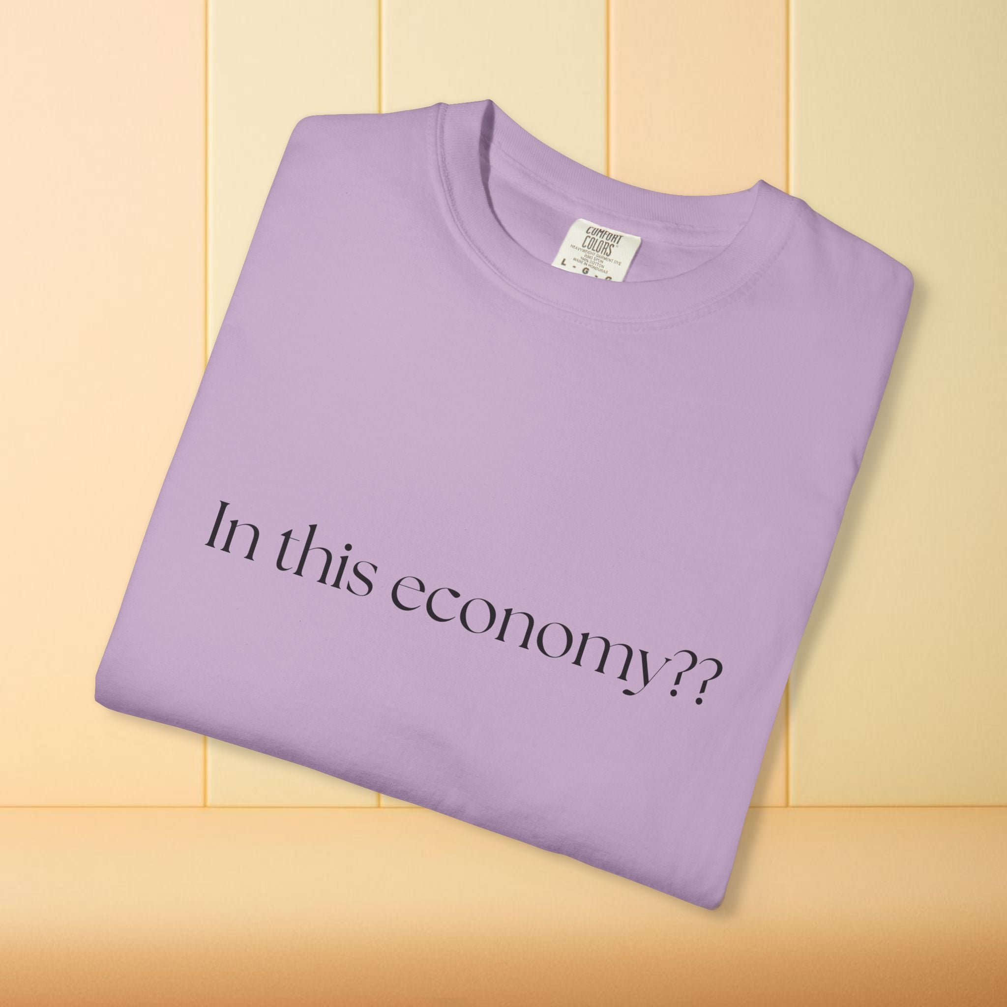 In this Economy?? Statement Comfort Colors Tee