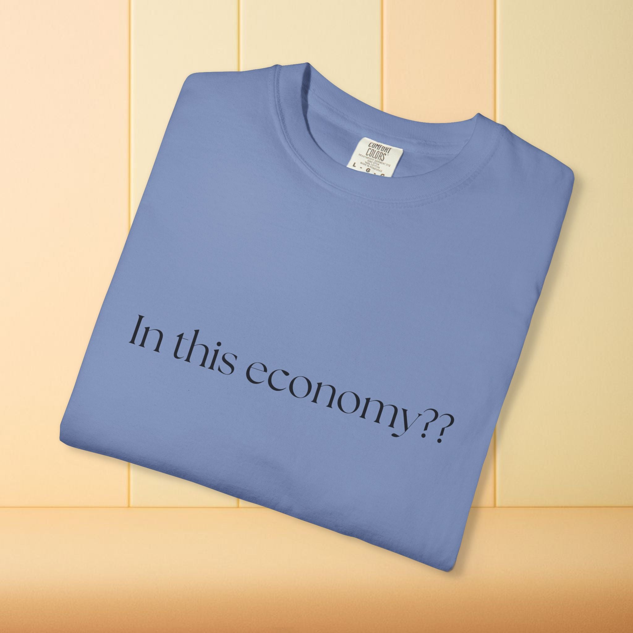 In this Economy?? Statement Comfort Colors Tee