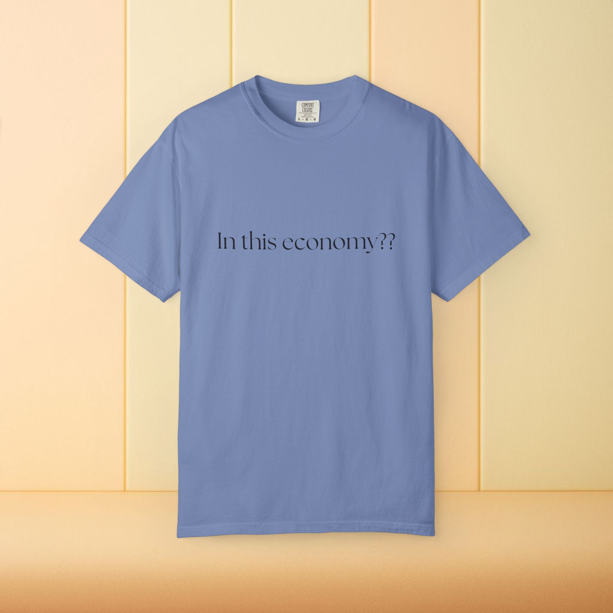 In this Economy?? Statement Comfort Colors Tee